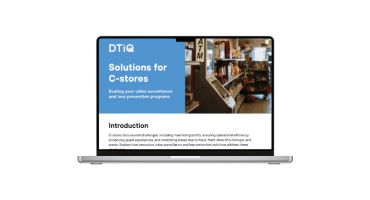 Scaling your video surveillance and loss prevention programs with DTiQ solutions for C-stores